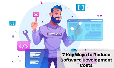 7 Key Ways to Reduce Software Development Costs